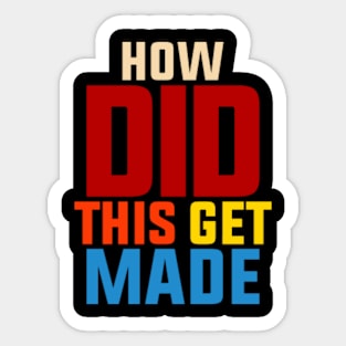 How-Did-This-Get-Made Sticker